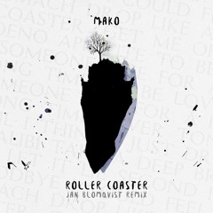 Premiere: Mako - Roller Coaster (Jan Blomqvist Remix) [Ultra Records]