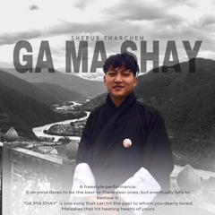 Ga Ma Shay by Sherub Tharchen