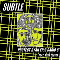 Protect Ryan Feat Ryan Clover - Episode 3 Dario G - Subtle 03.06.23