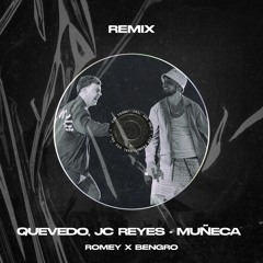 QUEVEDO, JC REYES - MUÑECA (ROMEY X BENGRO Remix)
