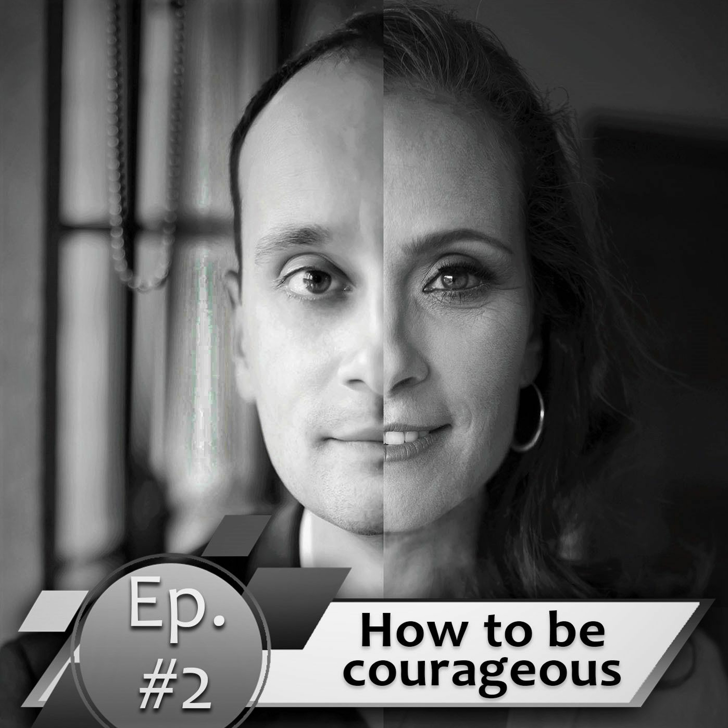 Episode #2. How To Be Courageous