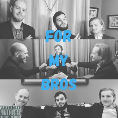 For my Bros