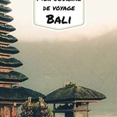[READ DOWNLOAD] Mon Journal De Voyage BALI: Carnet de voyage cr?atif, Pr?paratio