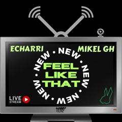 Mikel GH, Echarri - Feel Like That