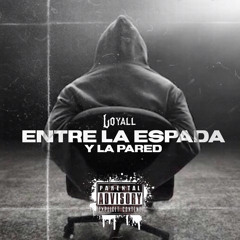 Entre la espada y la pared (LOYALL VERSION)
