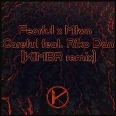 Fearful x Mtwn — Careful feat. Riko Dan (Kimbr YUKU Remix Challenge Entry)
