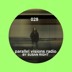 parallel visions radio 028 by SUSAN RIGHT - Live from ROES at Club John Doe, Amsterdam