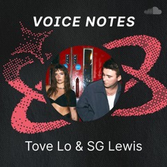 Voice Notes - Tove Lo & SG Lewis on "Desire" (Exclusive Commentary)