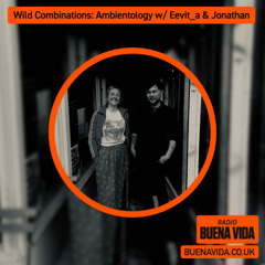 Wild Combinations: Ambientology w/ Eevit_a & Jonathan - Radio Buena Vida 24.10.25