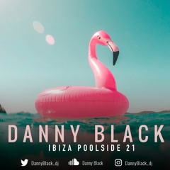 Danny Black | Ibiza Poolside '21