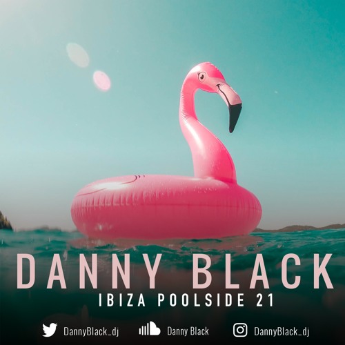 Danny Black | Ibiza Poolside '21