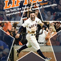[Access] EBOOK 💜 Liftoff!: The Tank, the Storm, and the Astros' Improbable Ascent to
