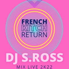 S ROSS French Kitch Return Live 2k22