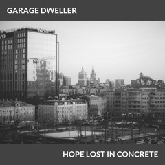 Garage Dweller - Hope Lost In Concrete