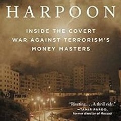 [Get] [PDF EBOOK EPUB KINDLE] Harpoon: Inside the Covert War Against Terrorism's Mone