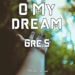Gre.S - O My Dream (Original Mix)