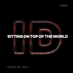 Sittin' On Top Of The World (Jonka 'Popular' Open Format Rmk Edit)