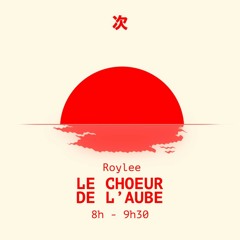 [DJ SET] Le Choeur de l'Aube avec Roylee