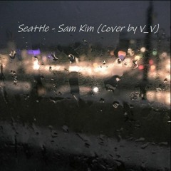 Seattle - Sam Kim (Cover by V_V)