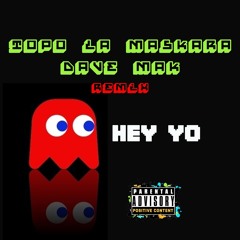 Topo La Maskara - Hey Yo (Dave Mak Remix)