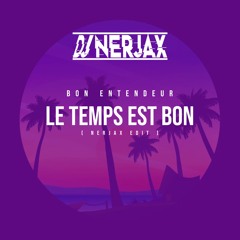 Bon Entendeur - Le Temps Est Bon ( Nerjax Edit )