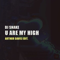 DJ SNAKE - U Are My High (Arthur Davis Bootleg Remix)