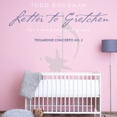 Letter To Gretchen by Todd Goodman for trombone and Piano