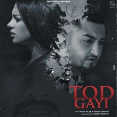 Khan Saab | Tod Gayi | Garry Sandhu ||  Latest Punjabi Song 2022