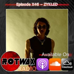 Rotwax Radio - Episode X46 - ZYKLED