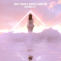 Daily Squad & Andrea Hamilton - Nothing Left