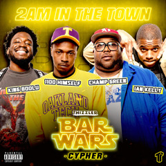 2AM In The Town (Bar Wars Cypher #9) [feat. 1100 Himself, King Boolu, Ian Kelly & Champ Green]