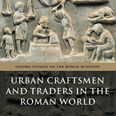 Read KINDLE 📧 Urban Craftsmen and Traders in the Roman World (Oxford Studies on the