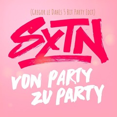SXTN - Von Party Zu Party (Gregor le DahLs 5 Bit Party Edit)