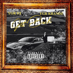 Get Back (ft. YGR KBandz )