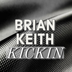 Brian Keith - Kickin *FREE DOWNLOAD*