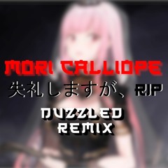 Mori Calliope - 失礼しますが、RIP (Duzzled Remix)