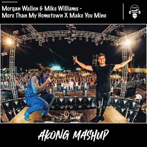 Morgan Wallen x Mike Williams - More Than My Hometown x Make You Mine (AKONG)