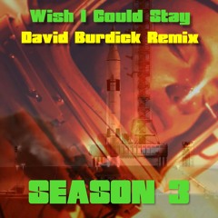 WIsh I Could Stay - David Burdick Remix