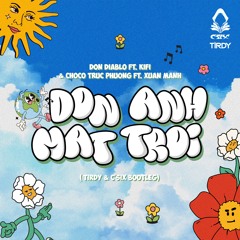 Don Diablo, KiFi & Choco Truc Phuong ft. Xuan Manh - Don Anh Mat Troi (TIRDY & C'Six Bootleg)