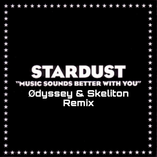 Stream Stardust Music Sounds Better With You (Odyssey & Skeliton Remix) by Ødyssey Listen