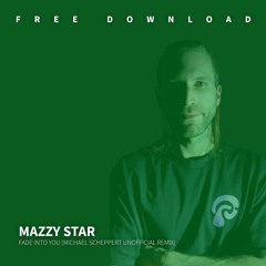 Mazzy Star - Fade Into You (Michael Scheppert Bootleg Remix)