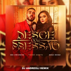 Kevinho, Tainá Costa E Mad Dogz - Desce Com Pressão (DJ Andreoli Remix)