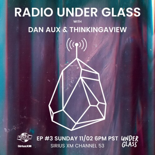 RADIO UNDER GLASS EP 3 - WITH DAN AUX AND THINKINGAVIEW