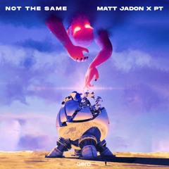 Matt Jadon x PT - Not The Same