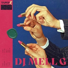 Tapes X 007 - DJ Mell G
