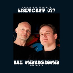 Lisztcast 079 - Raw Underground | Amsterdam, Netherlands