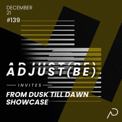 Adjust (BE) Invites #139 | FROM DUSK TILL DAWN SHOWCASE |