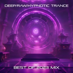 Deep/Raw/Hypnotic Trance Best Of 2023 Mix