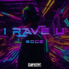 I RAVE U - #002 (by DAWYDOW)
