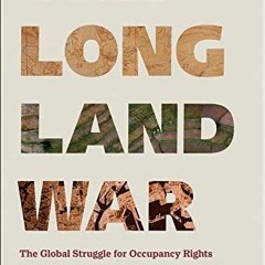 VIEW EBOOK EPUB KINDLE PDF The Long Land War: The Global Struggle for Occupancy Right